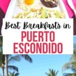 Collage of palm trees and egg dish and Pinterest text of best breakfasts in Puerto Escondido.